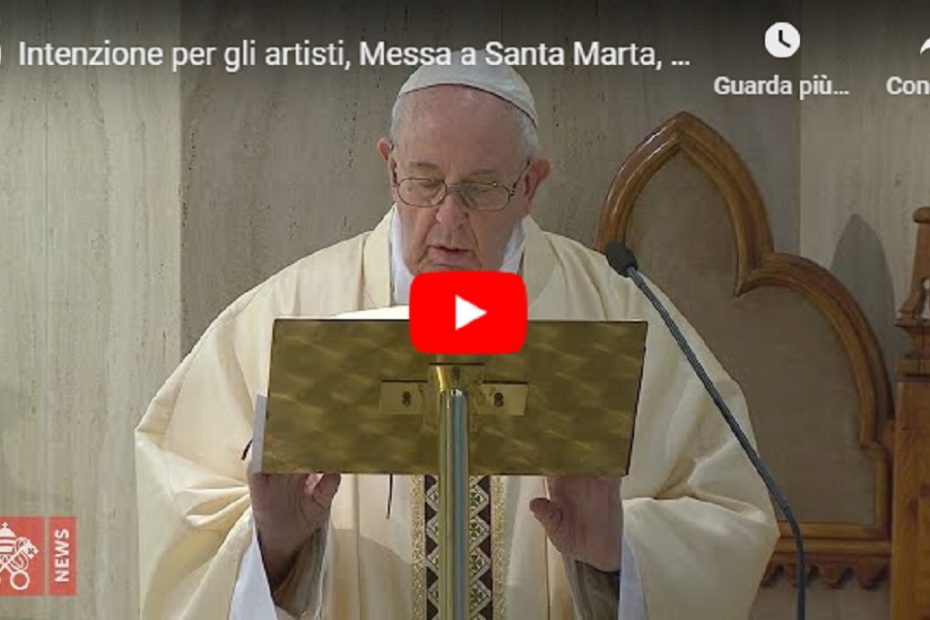 Intenzione per gli artisti, Messa a Santa Marta, 07 maggio 2020, Papa Francesco